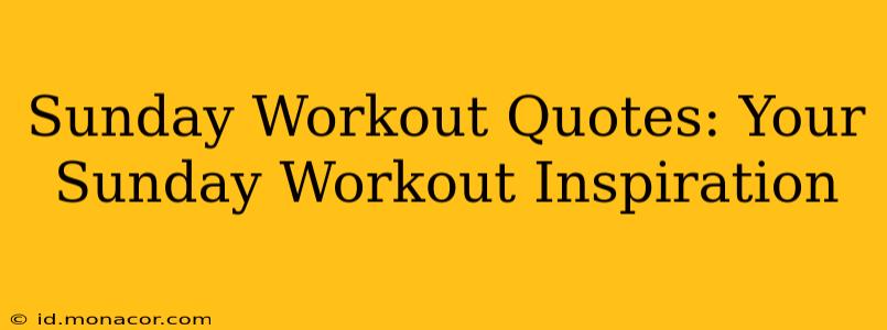 Sunday Workout Quotes: Your Sunday Workout Inspiration