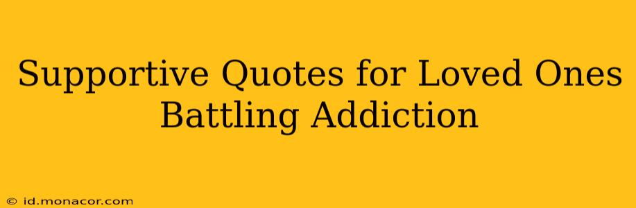 Supportive Quotes for Loved Ones Battling Addiction