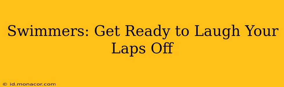 Swimmers: Get Ready to Laugh Your Laps Off