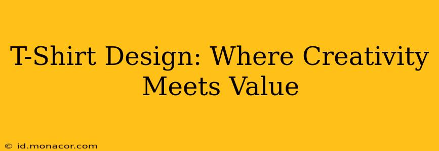 T-Shirt Design: Where Creativity Meets Value