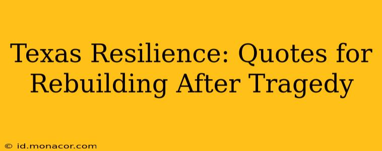 Texas Resilience: Quotes for Rebuilding After Tragedy