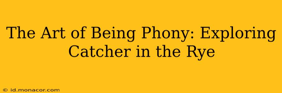 The Art of Being Phony: Exploring Catcher in the Rye