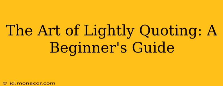 The Art of Lightly Quoting: A Beginner's Guide