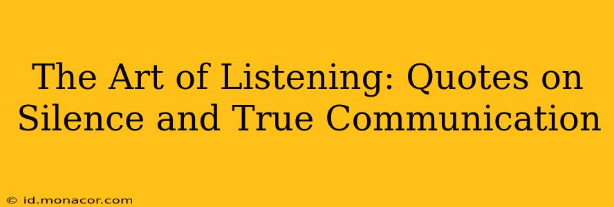 The Art of Listening: Quotes on Silence and True Communication