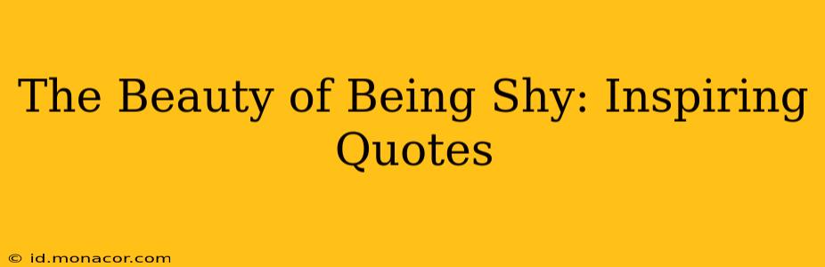 The Beauty of Being Shy: Inspiring Quotes