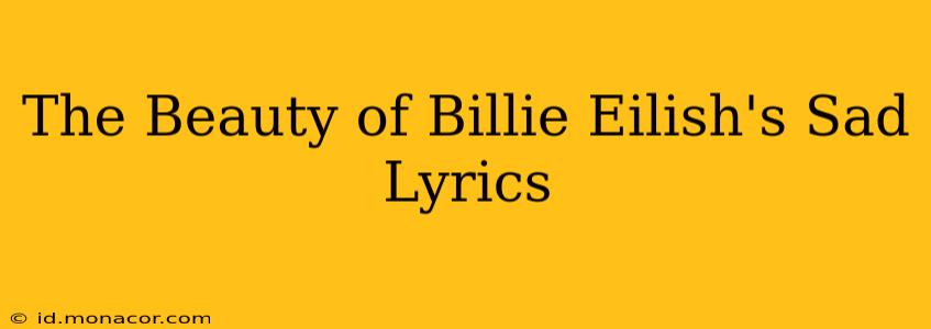 The Beauty of Billie Eilish's Sad Lyrics