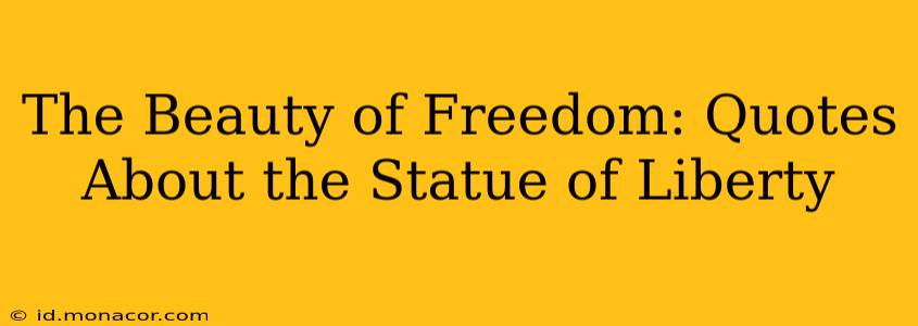 The Beauty of Freedom: Quotes About the Statue of Liberty