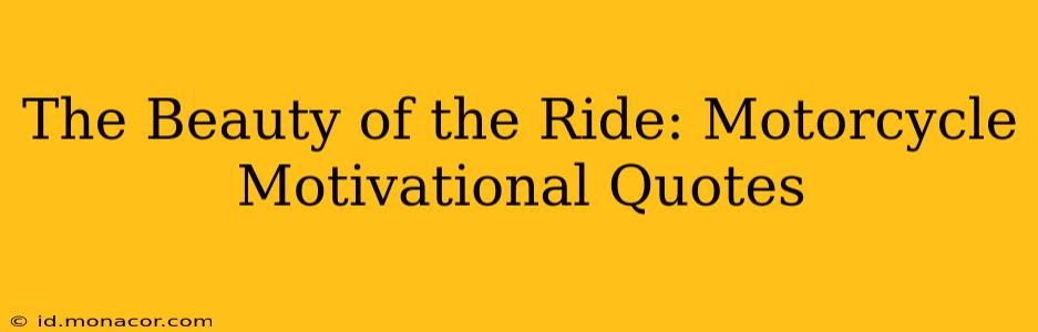 The Beauty of the Ride: Motorcycle Motivational Quotes