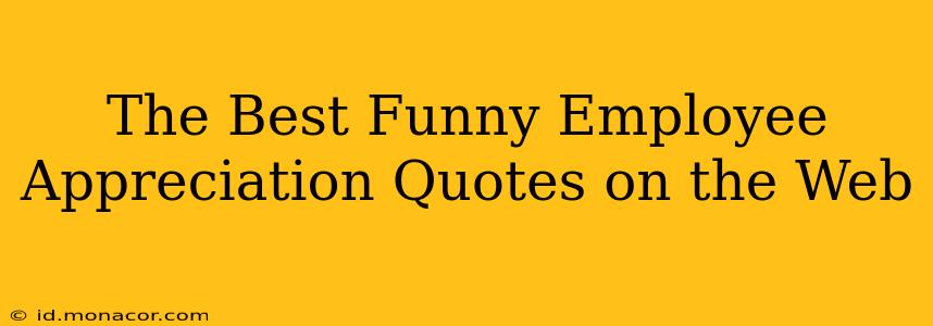 The Best Funny Employee Appreciation Quotes on the Web
