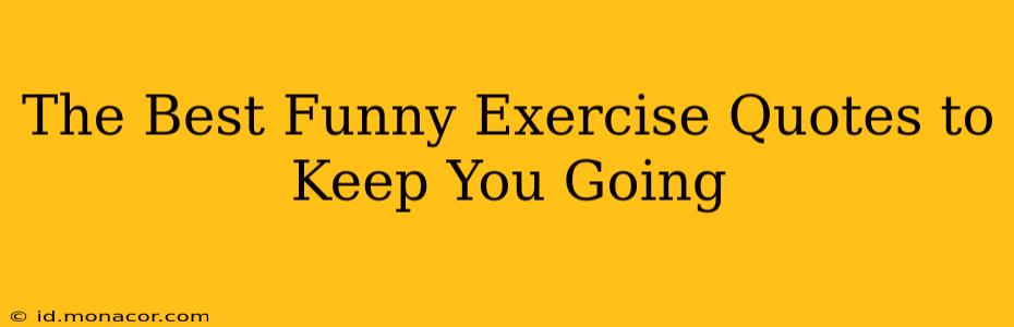 The Best Funny Exercise Quotes to Keep You Going