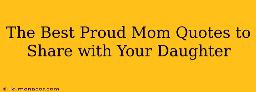 The Best Proud Mom Quotes to Share with Your Daughter