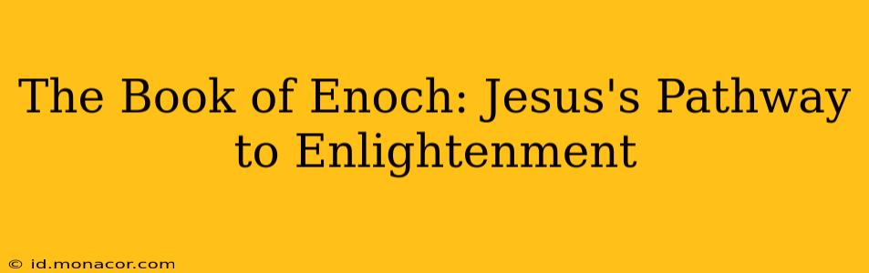The Book of Enoch: Jesus's Pathway to Enlightenment