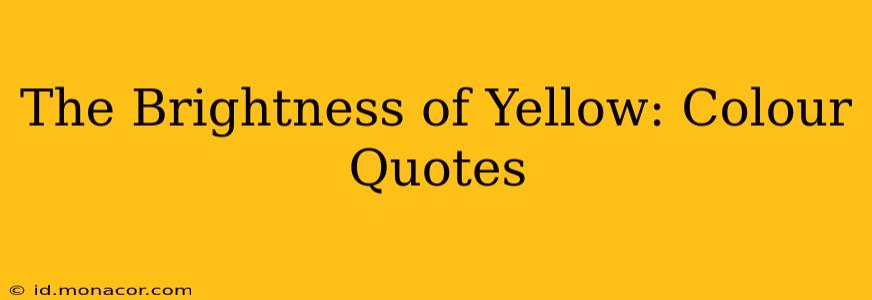 The Brightness of Yellow: Colour Quotes