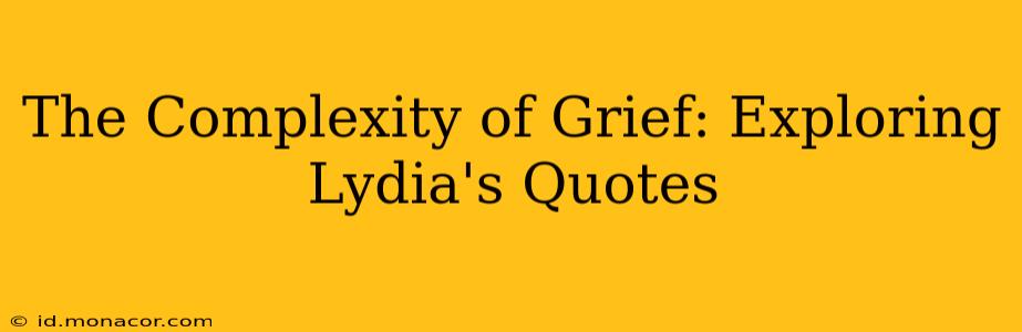 The Complexity of Grief: Exploring Lydia's Quotes