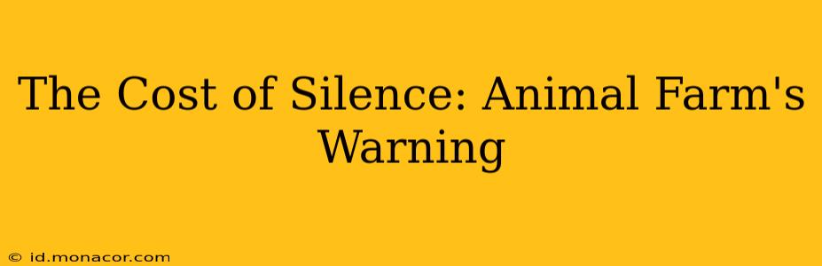 The Cost of Silence: Animal Farm's Warning