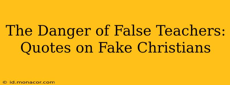 The Danger of False Teachers: Quotes on Fake Christians