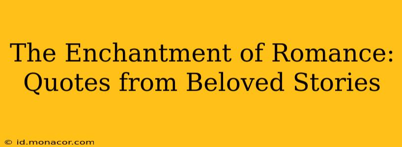 The Enchantment of Romance: Quotes from Beloved Stories
