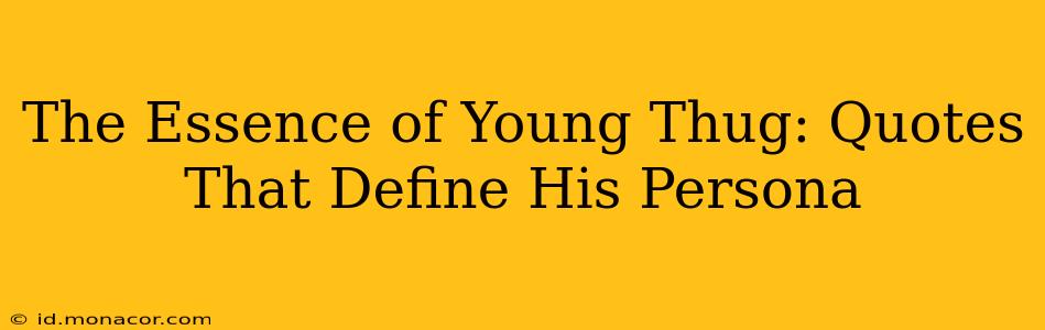 The Essence of Young Thug: Quotes That Define His Persona