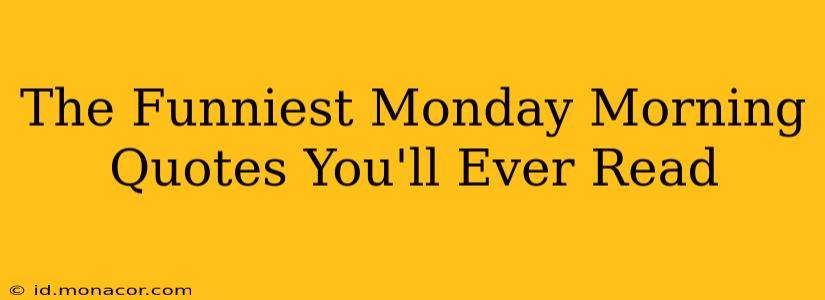 The Funniest Monday Morning Quotes You'll Ever Read