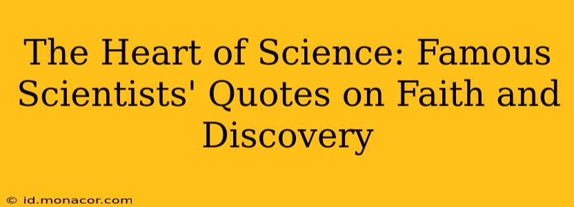 The Heart of Science: Famous Scientists' Quotes on Faith and Discovery