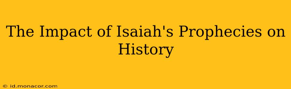 The Impact of Isaiah's Prophecies on History