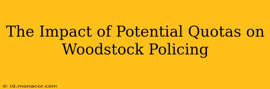 The Impact of Potential Quotas on Woodstock Policing