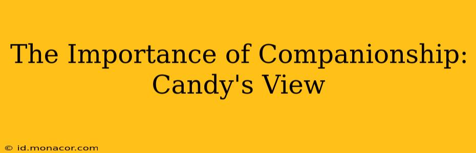 The Importance of Companionship: Candy's View