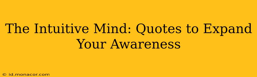 The Intuitive Mind: Quotes to Expand Your Awareness