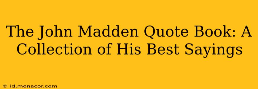 The John Madden Quote Book: A Collection of His Best Sayings