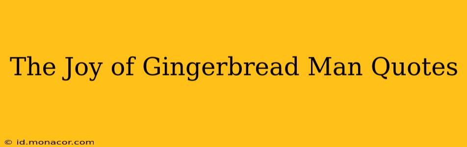 The Joy of Gingerbread Man Quotes
