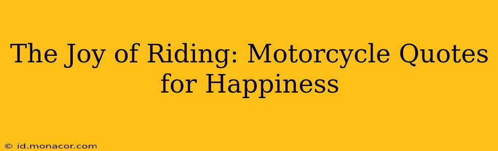 The Joy of Riding: Motorcycle Quotes for Happiness