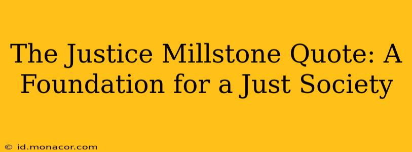 The Justice Millstone Quote: A Foundation for a Just Society