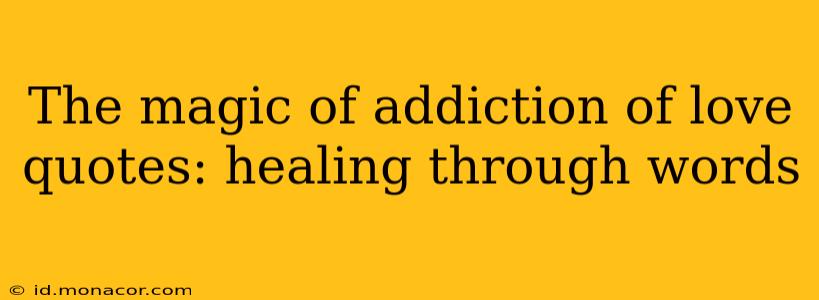 The magic of addiction of love quotes: healing through words