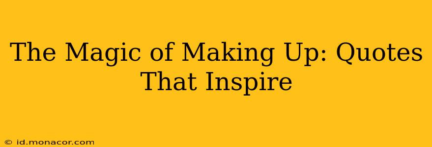 The Magic of Making Up: Quotes That Inspire