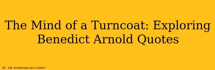 The Mind of a Turncoat: Exploring Benedict Arnold Quotes