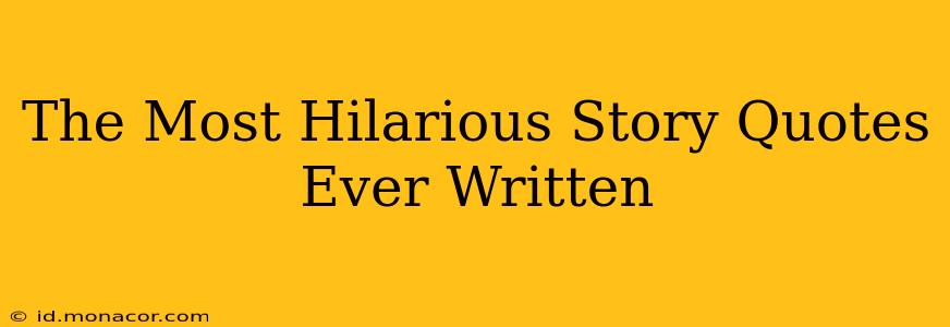 The Most Hilarious Story Quotes Ever Written
