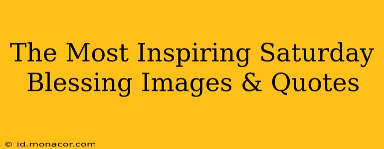 The Most Inspiring Saturday Blessing Images & Quotes