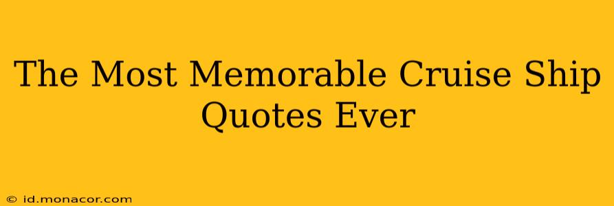 The Most Memorable Cruise Ship Quotes Ever