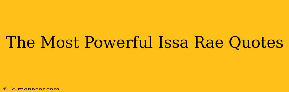 The Most Powerful Issa Rae Quotes