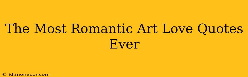 The Most Romantic Art Love Quotes Ever