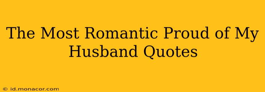 The Most Romantic Proud of My Husband Quotes