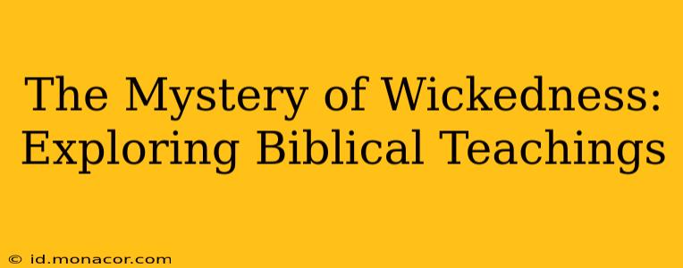 The Mystery of Wickedness: Exploring Biblical Teachings