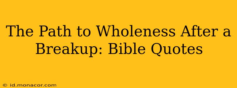 The Path to Wholeness After a Breakup: Bible Quotes