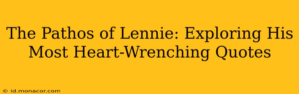 The Pathos of Lennie: Exploring His Most Heart-Wrenching Quotes