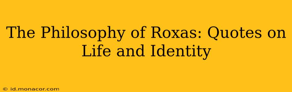 The Philosophy of Roxas: Quotes on Life and Identity