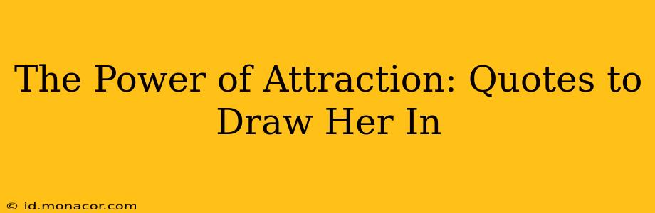 The Power of Attraction: Quotes to Draw Her In