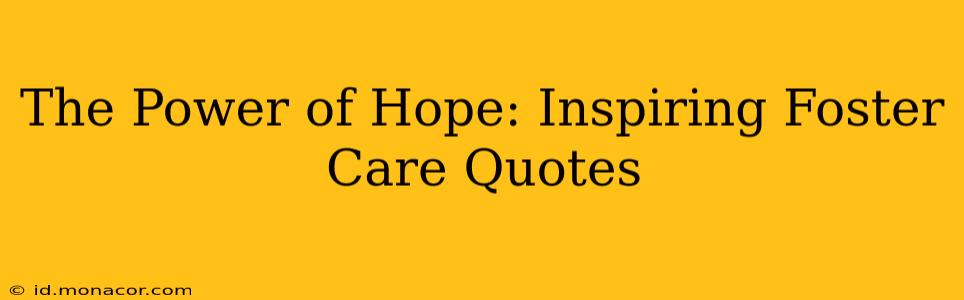 The Power of Hope: Inspiring Foster Care Quotes