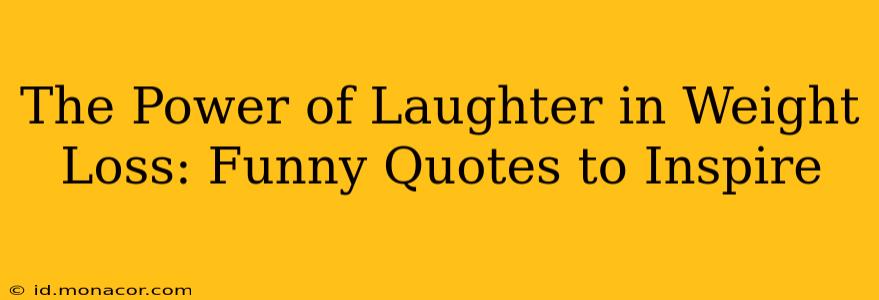 The Power of Laughter in Weight Loss: Funny Quotes to Inspire
