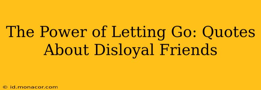 The Power of Letting Go: Quotes About Disloyal Friends