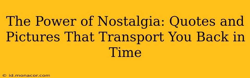 The Power of Nostalgia: Quotes and Pictures That Transport You Back in Time